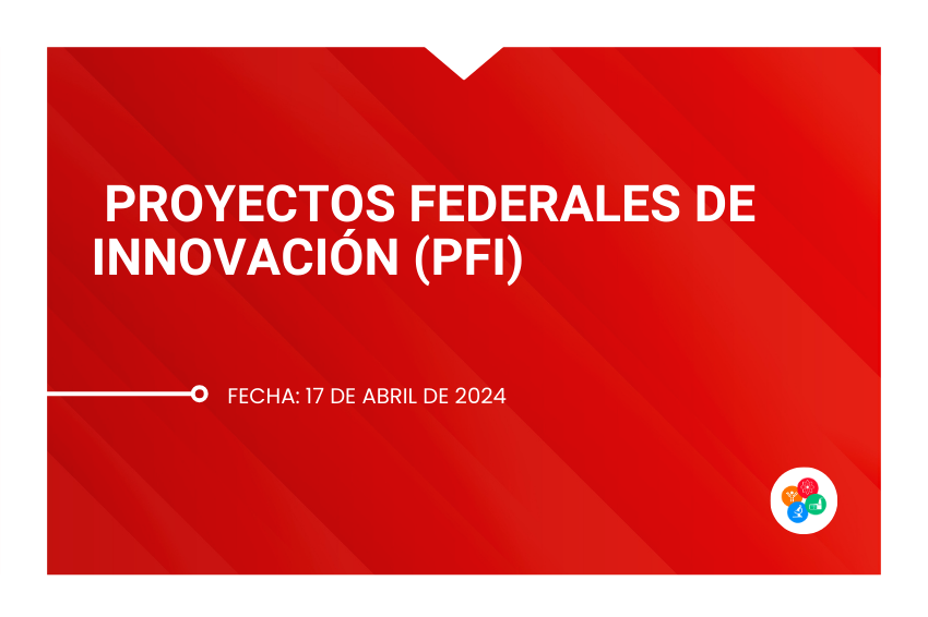 Proyectos Federales de Innovación (PFI)