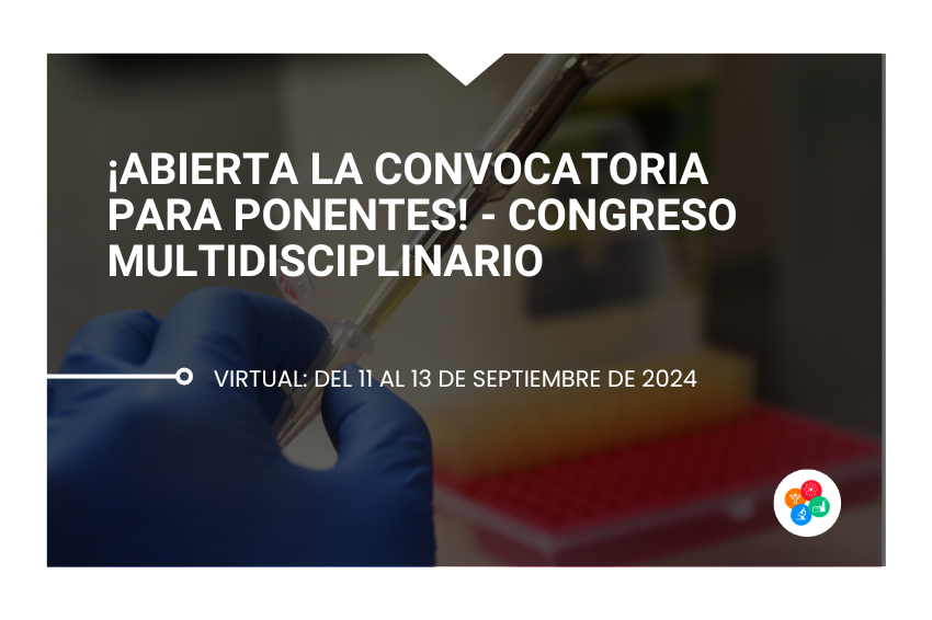 ¡Abierta la Convocatoria para Ponentes! – Congreso Multidisciplinario