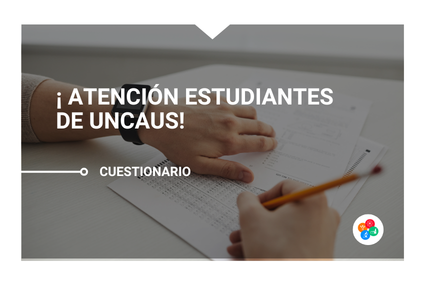 ¡Atención Estudiantes de UNCAUS!