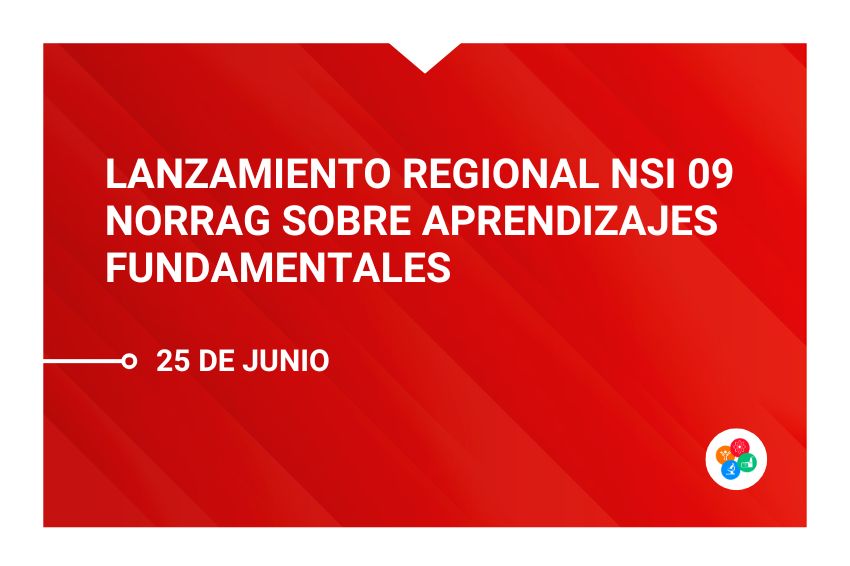 Lanzamiento Regional NSI 09 NORRAG sobre Aprendizajes Fundamentales