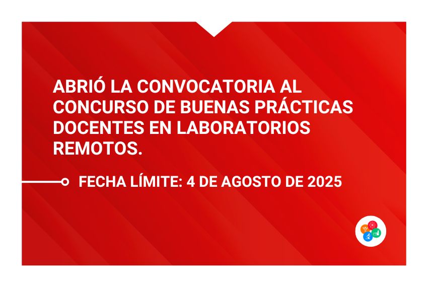 🚀 Abrió la convocatoria al Concurso de Buenas Prácticas Docentes en Laboratorios Remotos.