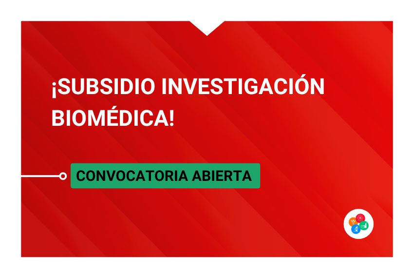 • CONVOCATORIA ABIERTA • > ¡Subsidio investigación Biomédica!