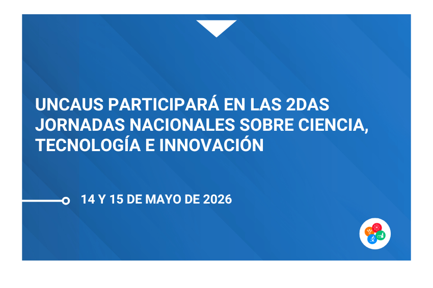 UNCAUS participará en las 2das Jornadas Nacionales sobre Ciencia, Tecnología e Innovación