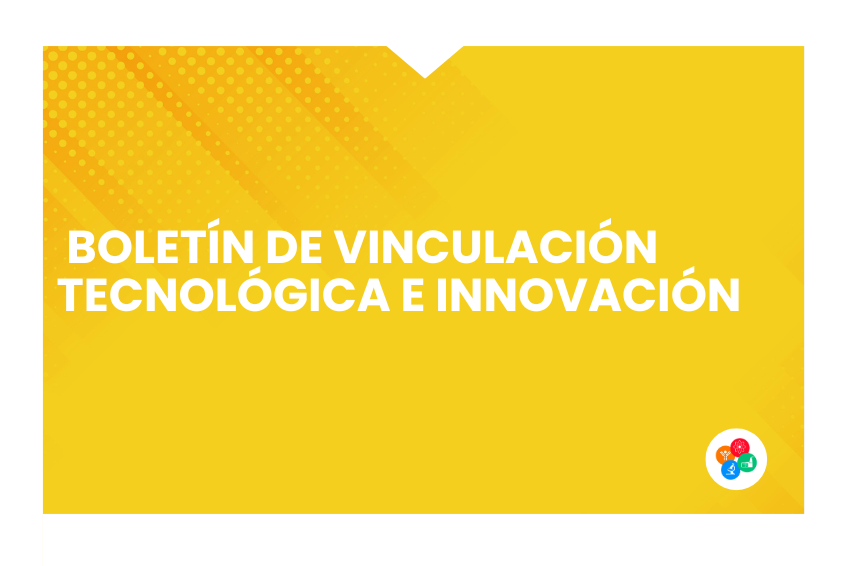  Boletín de Vinculación Tecnológica e Innovación