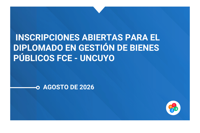 Inscripciones abiertas para el Diplomado en Gestión de Bienes Públicos FCE – UNCUYO