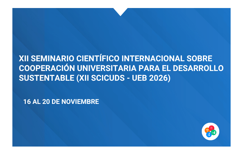 XII SEMINARIO CIENTÍFICO INTERNACIONAL SOBRE COOPERACIÓN UNIVERSITARIA PARA EL DESARROLLO SUSTENTABLE (XII SCICUDS – UEB 2026)